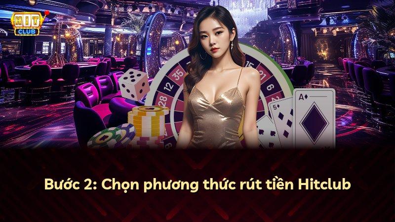 Bước 2: Chọn phương thức rút tiền Hitclub