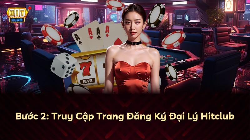 Bước 2: Truy Cập Trang Đăng Ký Đại Lý Hitclub