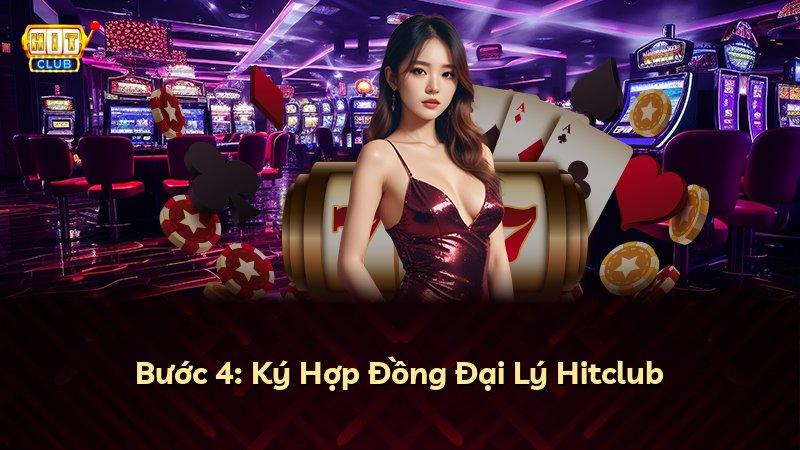 Bước 4: Ký Hợp Đồng Đại Lý Hitclub