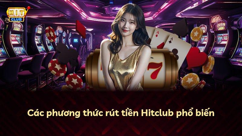 Các phương thức rút tiền Hitclub phổ biến