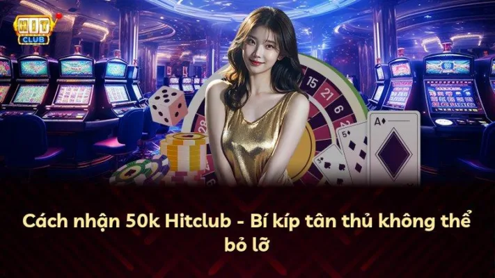 Cách nhận 50k Hitclub – Bí kíp tân thủ không thể bỏ lỡ