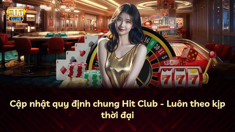 Cập nhật quy định chung Hit Club - Luôn theo kịp thời đại
