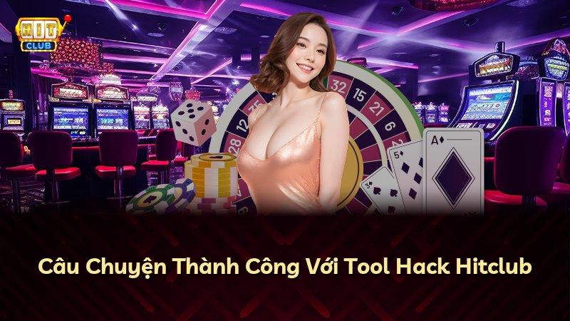 Câu Chuyện Thành Công Với Tool Hack Hitclub