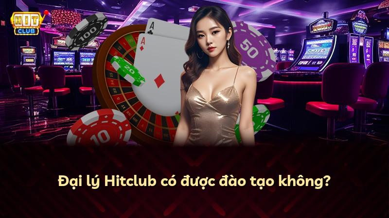 Đại lý Hitclub có được đào tạo không?