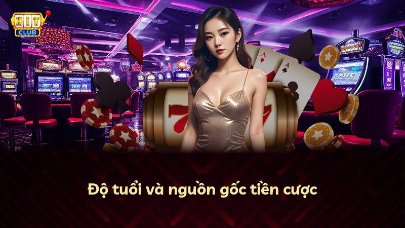 Độ tuổi và nguồn gốc tiền cược