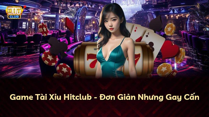 Game Tài Xỉu Hitclub - Đơn Giản Nhưng Gay Cấn