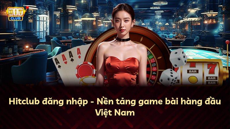 Hitclub đăng nhập - Nền tảng game bài hàng đầu Việt Nam
