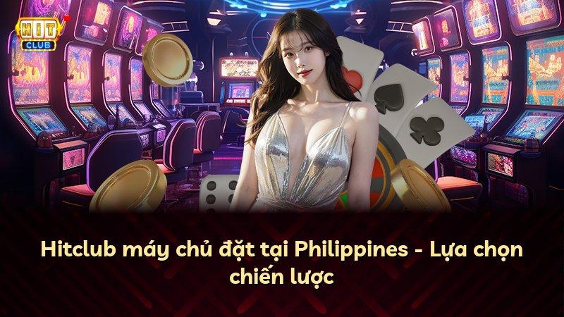 Hitclub máy chủ đặt tại Philippines - Lựa chọn chiến lược