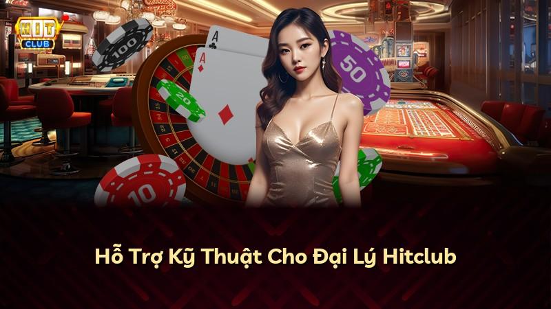 Hỗ Trợ Kỹ Thuật Cho Đại Lý Hitclub