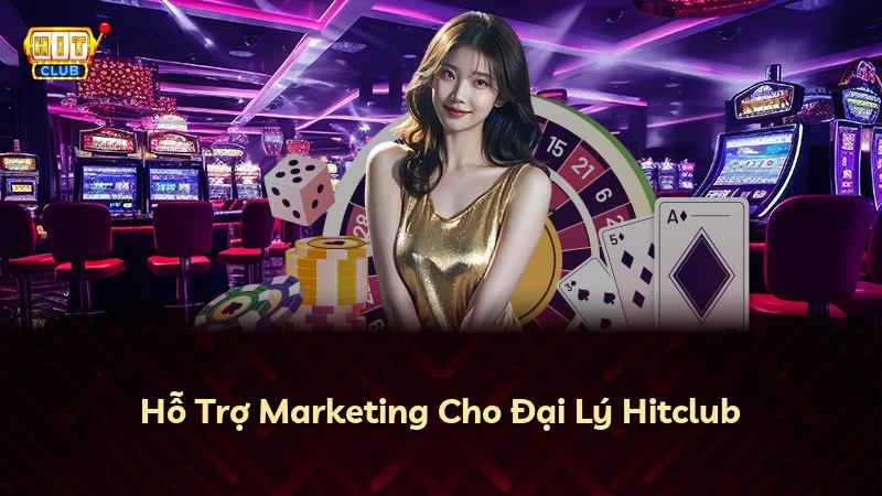 Hỗ Trợ Marketing Cho Đại Lý Hitclub
