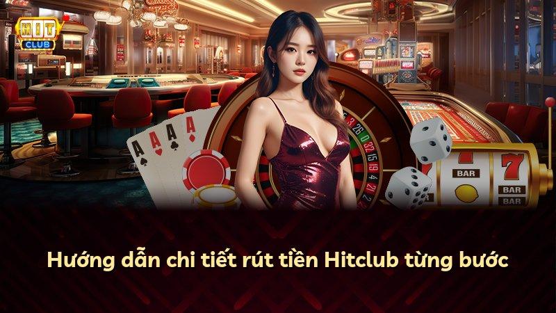 Hướng dẫn chi tiết rút tiền Hitclub từng bước