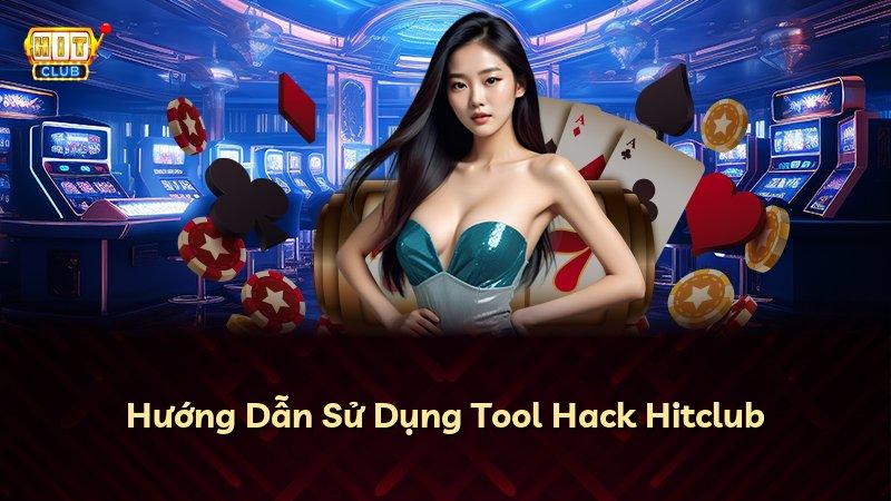 Hướng Dẫn Sử Dụng Tool Hack Hitclub