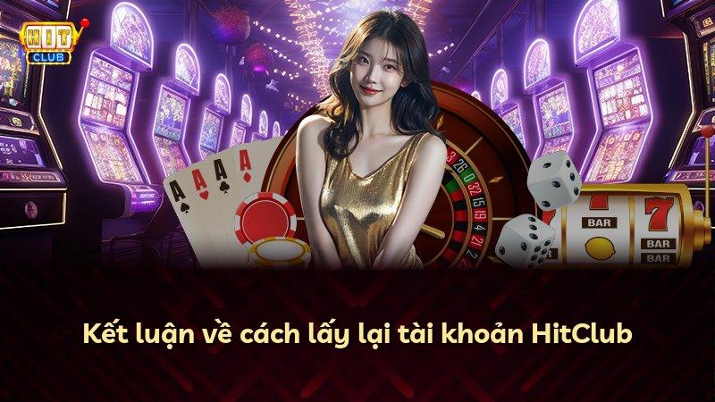 Kết luận về cách lấy lại tài khoản HitClub