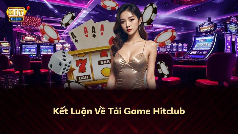 Kết Luận Về Tải Game Hitclub