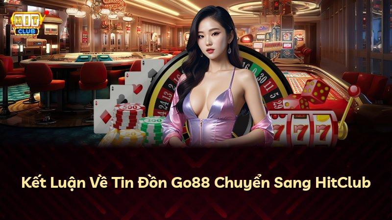 Kết Luận Về Tin Đồn Go88 Chuyển Sang HitClub