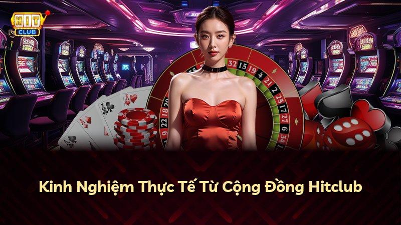Kinh Nghiệm Thực Tế Từ Cộng Đồng Hitclub
