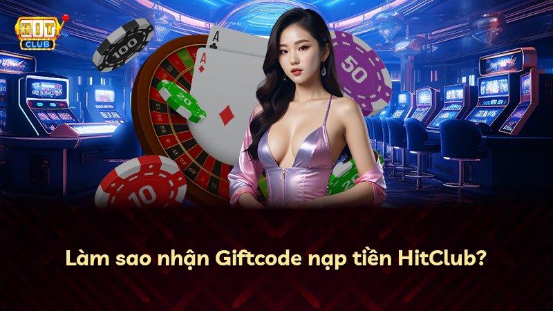 Làm sao nhận Giftcode nạp tiền HitClub?