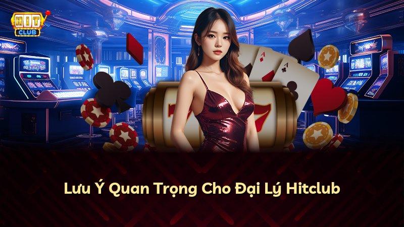 Lưu Ý Quan Trọng Cho Đại Lý Hitclub