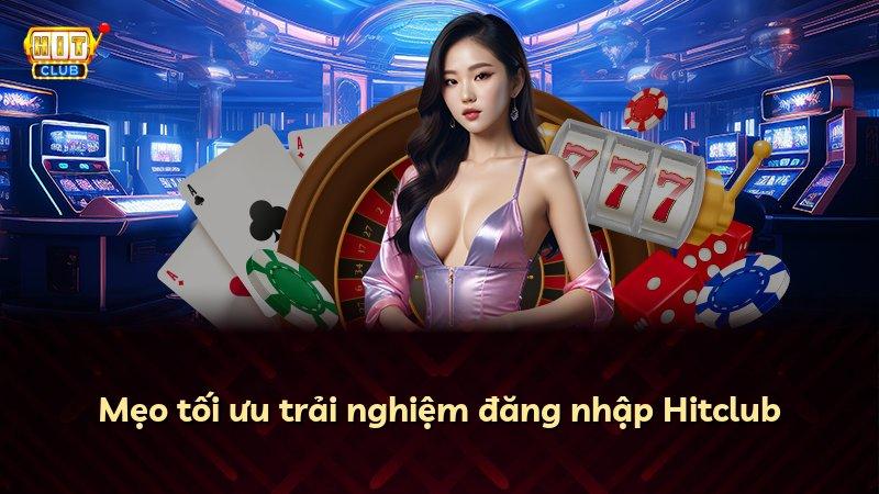 Mẹo tối ưu trải nghiệm đăng nhập Hitclub