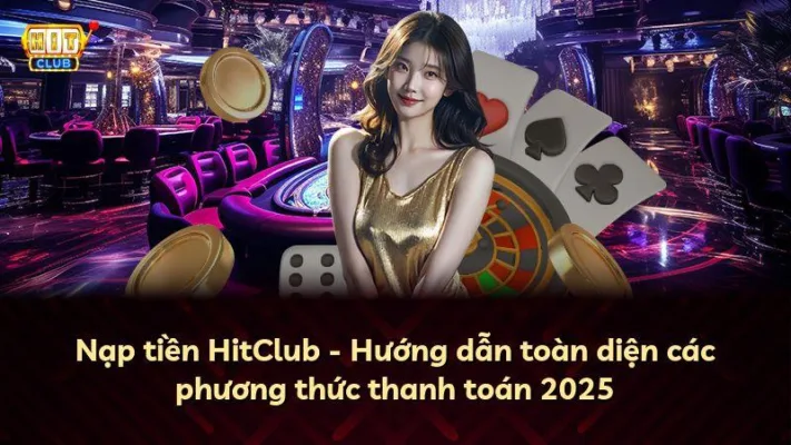 Nạp tiền HitClub – Hướng dẫn toàn diện các phương thức thanh toán 2025