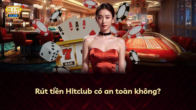 Rút tiền Hitclub có an toàn không?