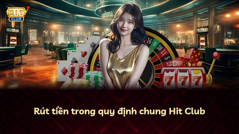 Rút tiền trong quy định chung Hit Club