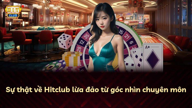 Sự thật về Hitclub lừa đảo từ góc nhìn chuyên môn