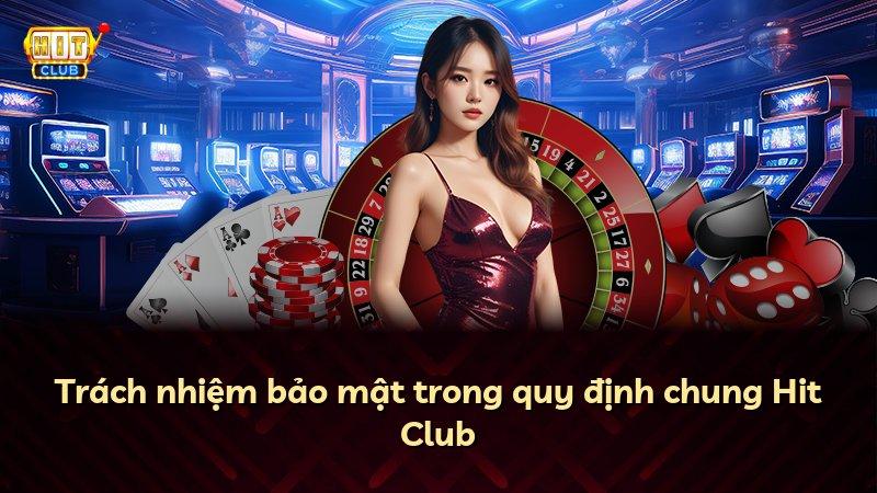 Trách nhiệm bảo mật trong quy định chung Hit Club