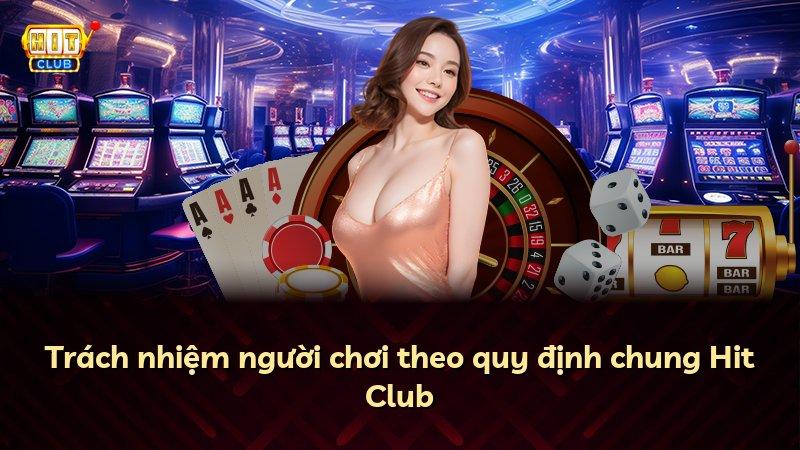 Trách nhiệm người chơi theo quy định chung Hit Club